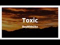 BoyWithUke - Toxic (Lyrics Video)