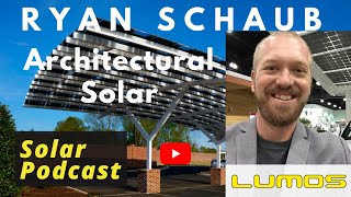 Ryan Schaub - Lumos Solar | Architectural Solar PV | Solar Podcast Ep.