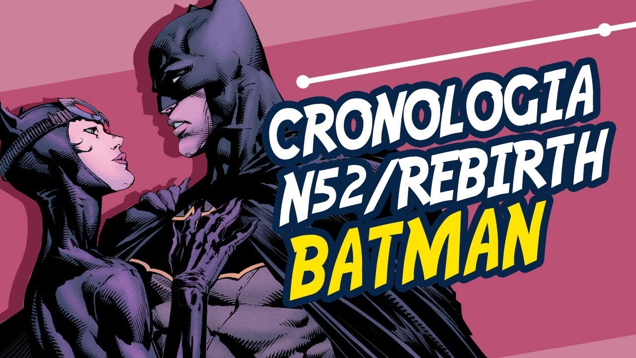 CRONOLOGIA DEFINITIVA DO BATMAN NOVOS 52 / REBIRTH
