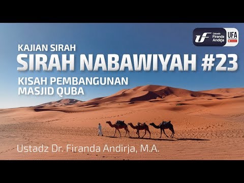 Sirah Nabawiyah #23 - Kisah Pembangunan Masjid Quba - Ustadz Dr. Firanda Andirja, M.A.