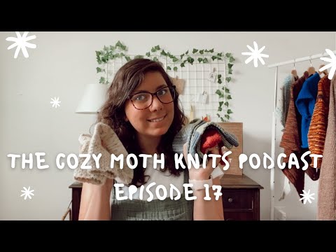 The Cozy Moth Knits Podcast- Episode 17 - Test Knits and Acquisitions Galore!