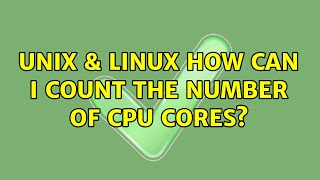 Unix & Linux: How can I count the number of CPU cores? (6 Solutions!!)