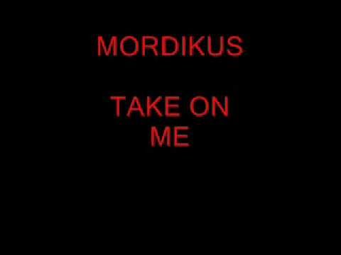 MORDIKUS - take on me