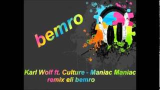 Karl Wolf ft  Culture   Maniac Maniac remix eli bemro 2