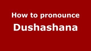 How to pronounce Dushashana