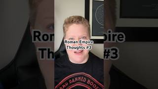 Roman Empire Thoughts #3