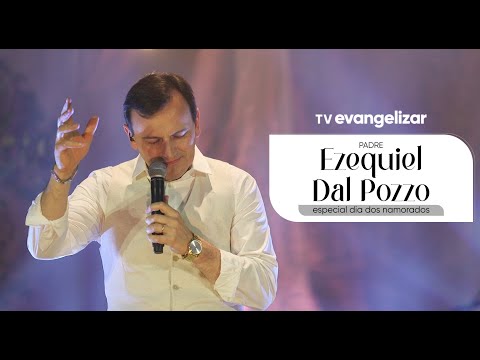 Especial Dia dos Namorados com Padre Ezequiel Dal Pozzo