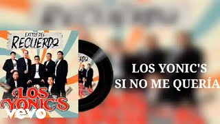 Los Yonic&#39;s - Si No Me Querías