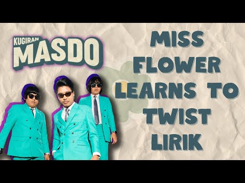 Miss Flower Learns To Twist - MASDO (Lirik Video) | Come on come on come on miss flower twist