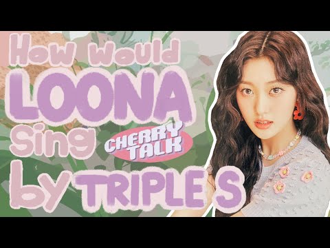 How would LOONA sing "Cherry Talk" by Krystal Eyes ?