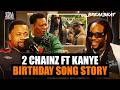 2 Chainz Tells The Story Behind Birthday Song With Kanye West Still 400