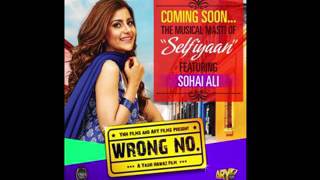 Selfiyan Re Selfiyan New Full Audio Song   Wrong NO    5B2015 5D  Soha Ali Abro    P