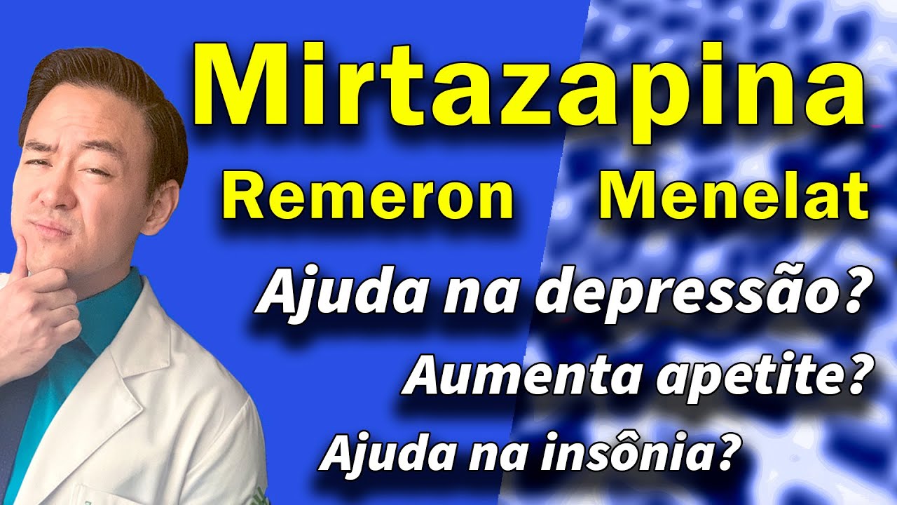 mirtazapina ajuda na depressão? melhora insônia? aumenta apetite?