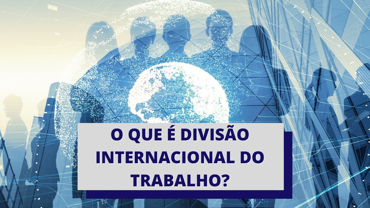 O que é DIT - Divisão Internacional do Trabalho ?