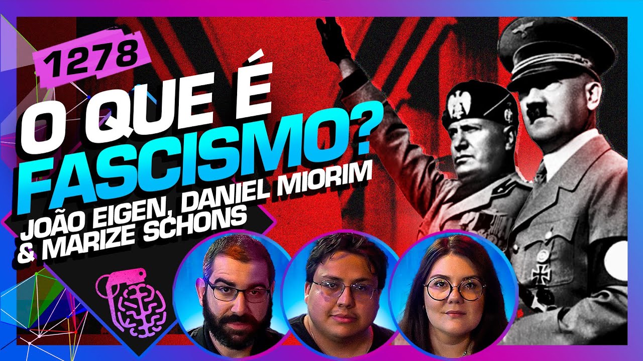 O QUE É FASCISMO?: JOÃO EIGEN, DANIEL MIORIM E MARIZE SCHONS - Inteligência Ltda. Podcast #1278