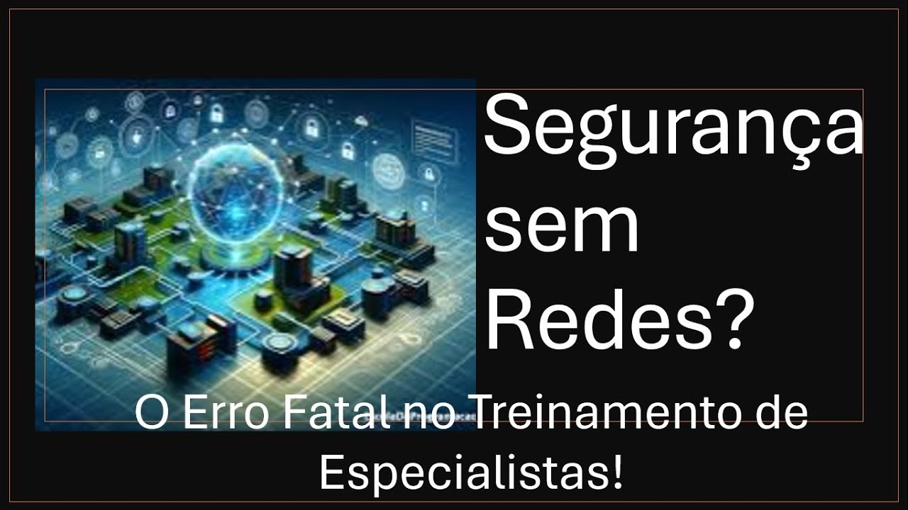Segurança sem Redes ? O Erro Fatal no Treinamento de Especialistas