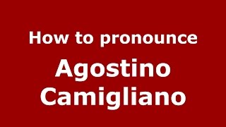 How to pronounce Agostino Camigliano