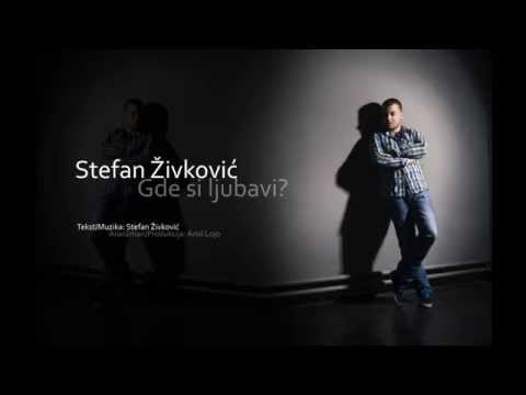 STEFAN ŽIVKOVIĆ // GDE SI LJUBAVI 