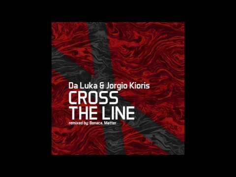 Da Luka & Jorgio Kioris - Cross The Line (Matter Remix) / One Of A Kind