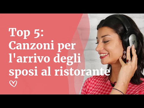 TOP 5: Canzoni per l'arrivo degli sposi al ristorante