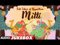 Mitti - Folk Vibes Of Rajasthan - Full Album (Audio) Jukebox | Latest Rajasthan Folk Songs 2023