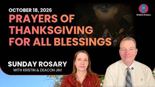 Prayers of Thanksgiving for All Blessings ❤️ October 18, 2026 ❤️ Sunday Rosary • Glorious Mysteries