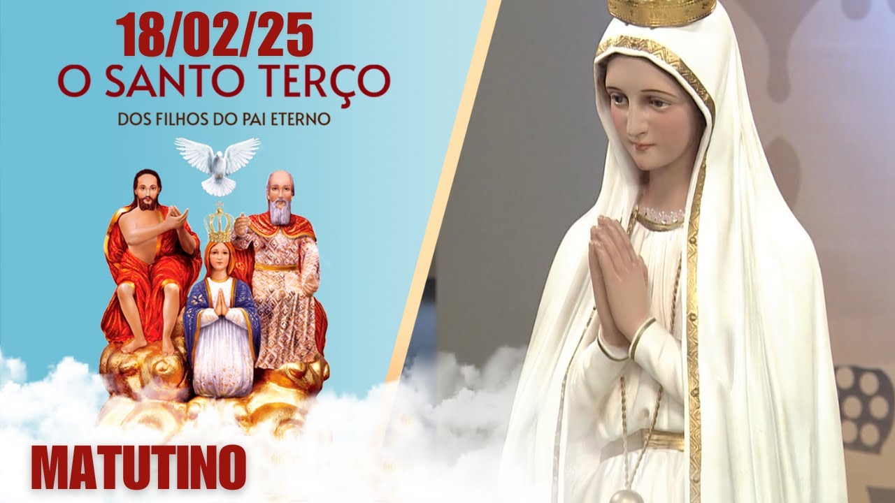 O Santo Terço dos Filhos do Pai Eterno - Matutino - 18/02/25
