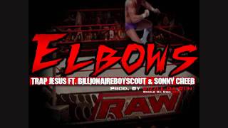 Elbows by Trap Jesus Ft  Billionaire Boyscout & Sonny Cheeb Prod. By Dizzle Da Don