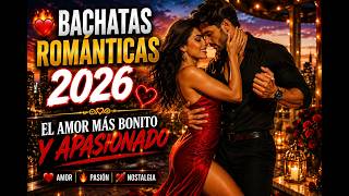 ❤️‍🔥 BACHATAS ROMÁNTICAS 2026 | PARA CORAZONES PERDIDAMENTE ENAMORADOS