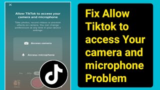How to Fix Allow Tiktok to access Your camera and 