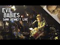 Evil Babies - Samm Bennett live