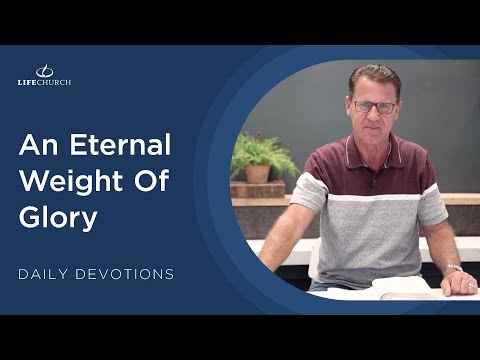 An Eternal Weight Of Glory - Pastor Robert Maasbach Shares a Daily Devotion