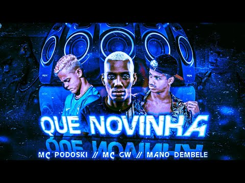 🔵🔴 BREGÃ FUNK MC PODOSKI, MANO DEMBELE E MC GW - QUE NOVINHA - BREGAFUNK
