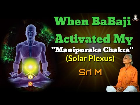 When Babaji Activated My Manipuraka Chakra | Solar Plexus | Sri M | Monk & Miracle |
