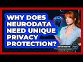 Why Does Neurodata Need Unique Privacy Protection? - Neurotech Insight Pro