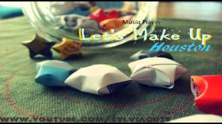 Houston- Let's Make Up