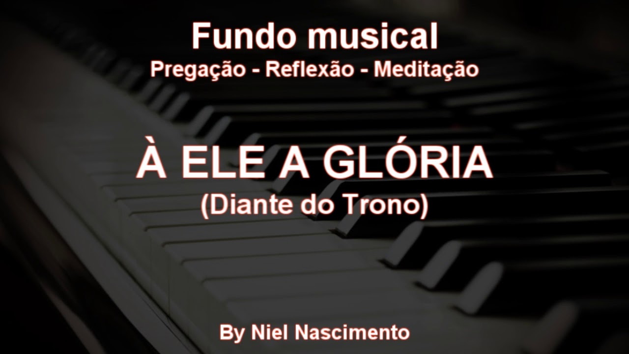 🎶 Fundo Musical no piano (A Ele a Glória - Diante do Trono) by Niel Nascimento