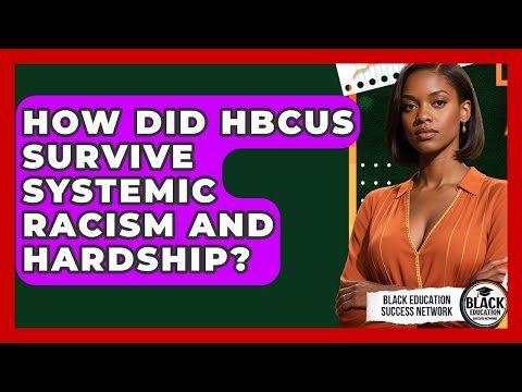How Did HBCUs Survive Systemic Racism And Hardship? - Black Education Success Network