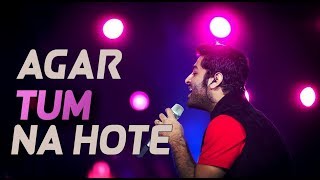 Agar Tum Na Hote - Arijit Singh Evergreen Songs Me