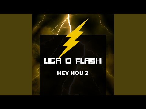 Liga o Flash - Hey How 2