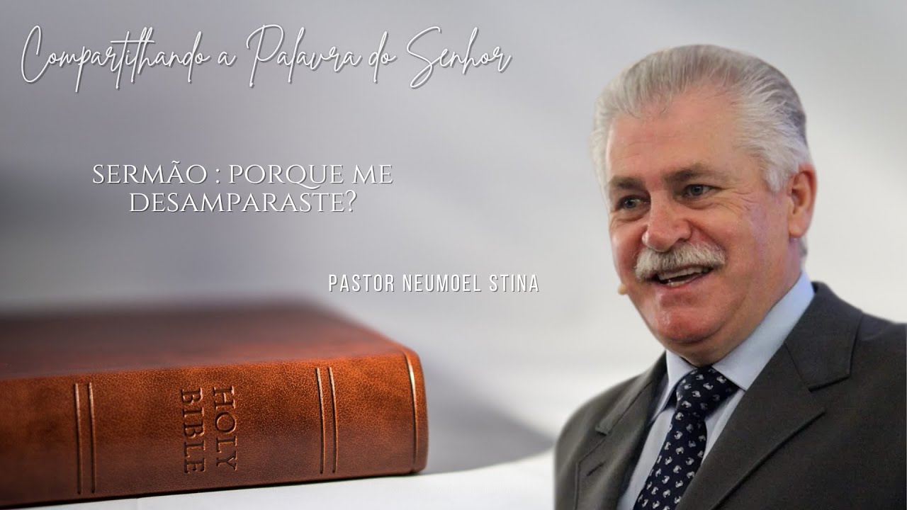 COMPARTILHANDO A PALAVRA  I  PORQUE ME DESAMPARASTE? I  Pr  Neumoel Stina