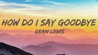 Dean Lewis - How Do I Say Goodbye (Lyrics)