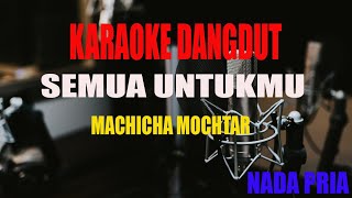 Download lagu KARAOKE SEMUA UNTUKMU MACHICHA MOCHTAR NADA PRIA mp3