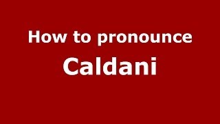 How to pronounce Caldani