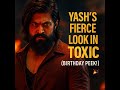 Toxic Birthday Peek Yash In Action Geetu Mohandas KVN Productions