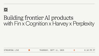Building Frontier AI Products with Fin x Cognition x Harvey AI x Perplexity