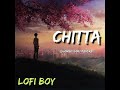 Chitta- Manan Bharadwaj || [Slowed+Lofi+Reverb] || lofi boy