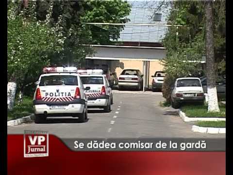 Se dadea comisar de la gardă