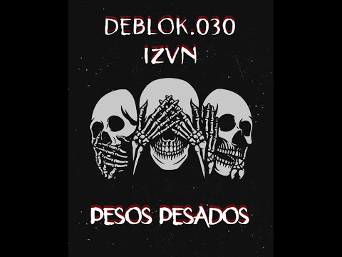 DEBLOK.030 FEAT IZVN - PESOS PESADOS