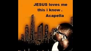 JESUS LOVES ME THIS I KNOW ACAPELLA